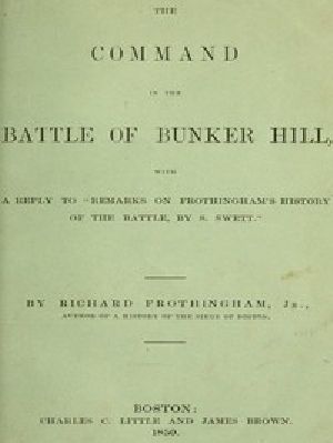 [Gutenberg 48338] • The Command in the Battle of Bunker Hill / With a Reply to "Remarks on Frothingham's History of the Battle, by S. Swett"